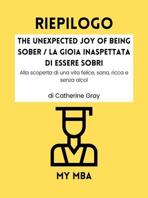 cover image of RIEPILOGO--The Unexpected Joy of Being Sober / La Gioia Inaspettata Di Essere Sobri